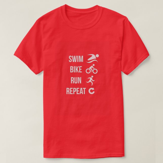 Swim Bike Run Repeat Triathlete Triathlon Triathlo T-Shirt (Design Front)