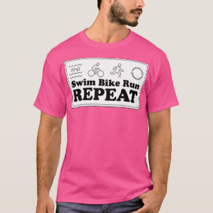 Swim Bike Run Repeat triathlon T-Shirt
