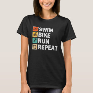 Swim Bike Run Repeat  Triathlon Triathlete Athleti T-Shirt