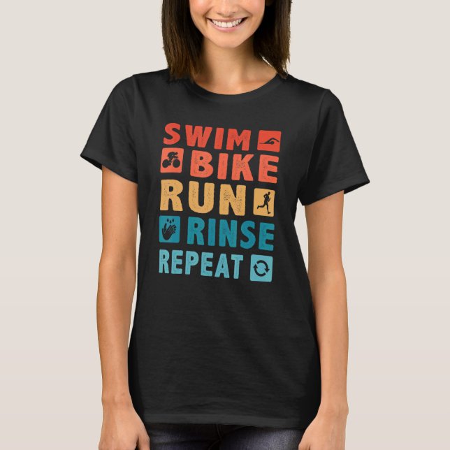 Swim Bike Run Rinse Repeat For Triathlete T-Shirt (Front)