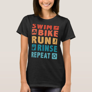 Swim Bike Run Rinse Repeat For Triathlete T-Shirt