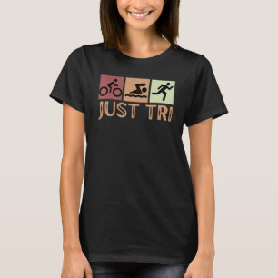 Swim Bike Run Triathletes Men Dad Triathlon Just T T-Shirt