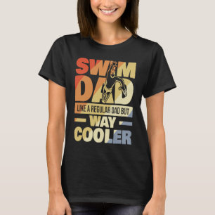 Swim Dad Like A Regular Dad But Cooler Retro Style T-Shirt