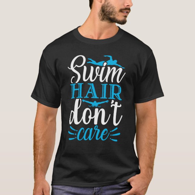 Swim Hair Don't Care  Swimming Swimmer T-Shirt (Front)