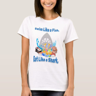 Swim Like a Fish, Eat Like a Shark. Swimming Funny T-Shirt