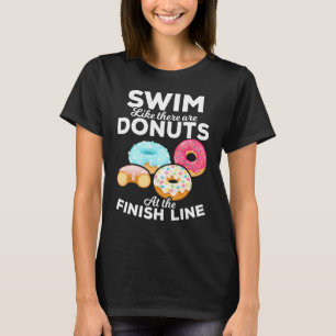Swim Like There Doughnuts Swimmers Swim Coaches Sw T-Shirt