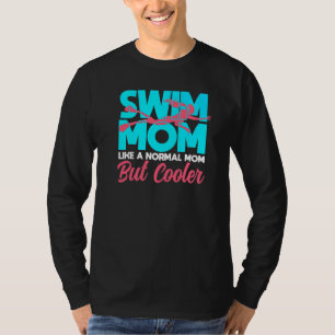 Swim Mum Like A Normal Mum Only Cooler T-Shirt