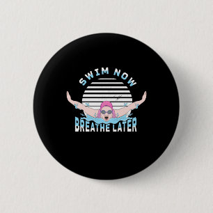 Swim Now Breathe Later 6 Cm Round Badge