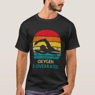 Swim  Oxygen Is Overrated Funny Swimming Swim Team T-Shirt