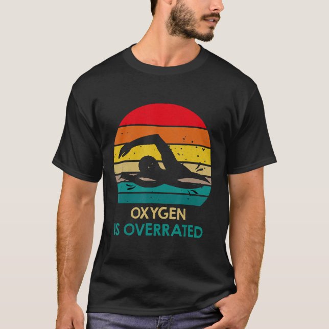 Swim  Oxygen Is Overrated Funny Swimming Swim Team T-Shirt (Front)