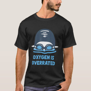 Swim Oxygen Is Overrated Shirt Funny Swimming Swi