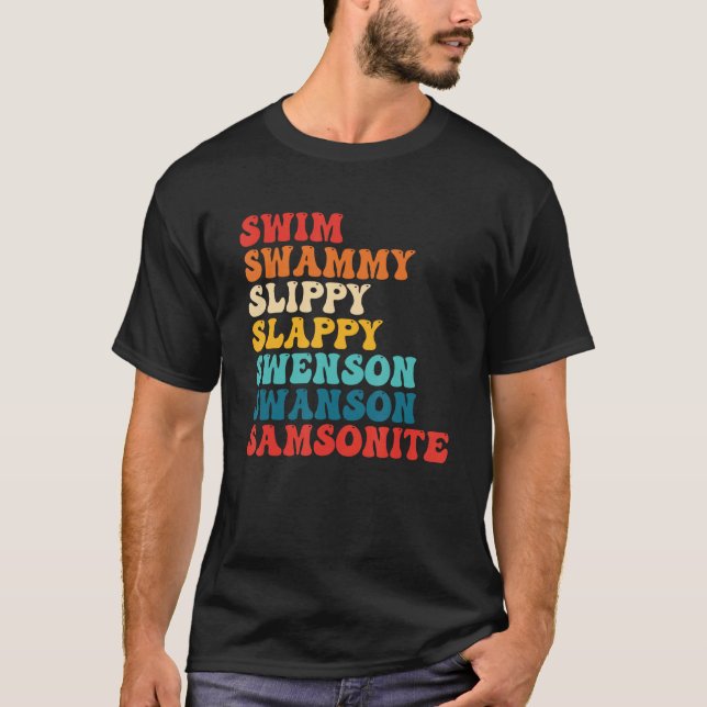 Swim Swammi Slippy Slappy Swenson Swanson Samsonit T-Shirt (Front)
