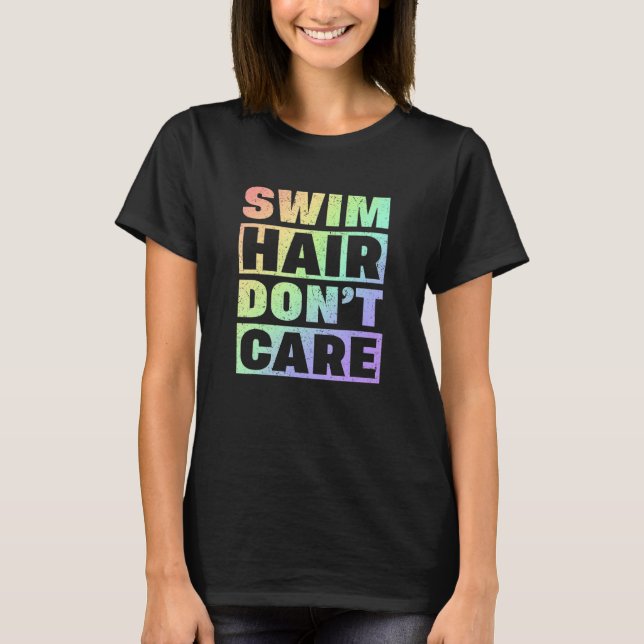 Swim Team Swim Hair Donu2019t Care Swimmer T-Shirt (Front)