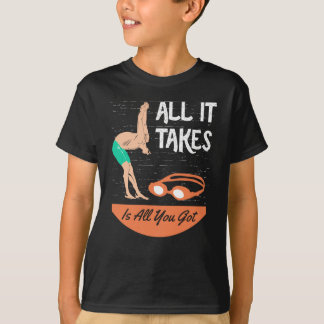 Swimmer - All it Takes is All you Got T-Shirt
