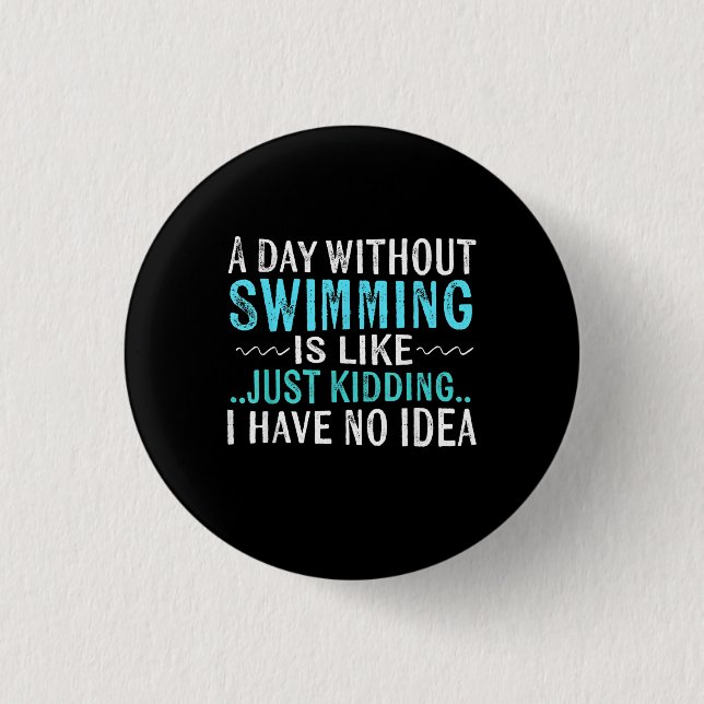 Swimmer Gifts A Day Without Swimming Is Like Swim 3 Cm Round Badge (Front)