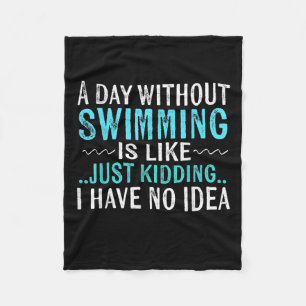 Swimmer Gifts A Day Without Swimming Is Like Swim Fleece Blanket