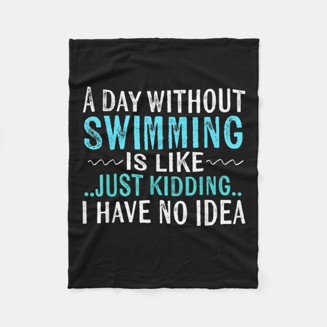 Swimmer Gifts A Day Without Swimming Is Like Swim Fleece Blanket (Front)