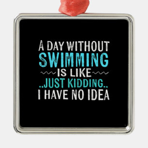Swimmer Gifts A Day Without Swimming Is Like Swim Metal Tree Decoration