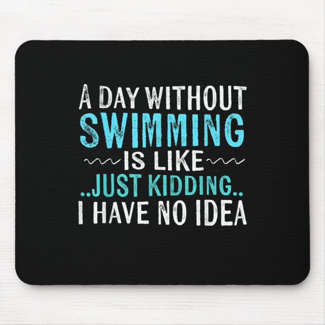 Swimmer Gifts A Day Without Swimming Is Like Swim Mouse Mat (Front)