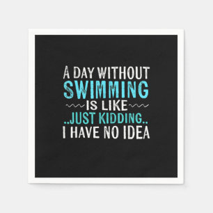 Swimmer Gifts A Day Without Swimming Is Like Swim Napkin
