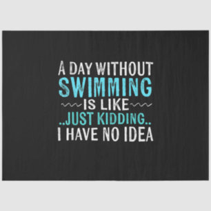 Swimmer Gifts A Day Without Swimming Is Like Swim Tissue Paper