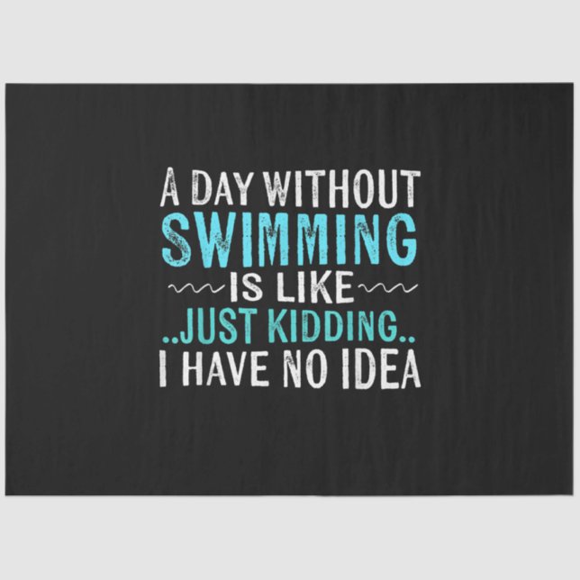 Swimmer Gifts A Day Without Swimming Is Like Swim Tissue Paper (Front)