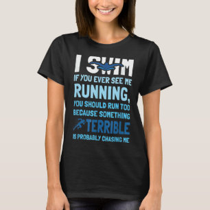 Swimmer I Dont Run And If You See Me Running Swim T-Shirt