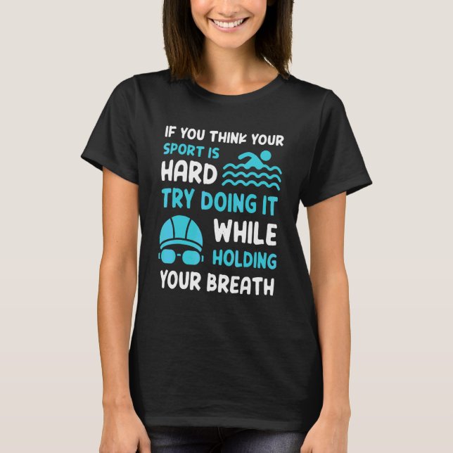 Swimmer Try Doing It While Holding Your Breath  Sw T-Shirt (Front)