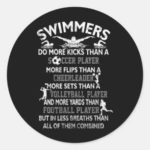Swimmers Do More Kicks Than A Soccer Player More F Classic Round Sticker