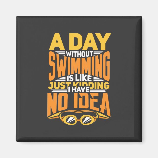 Swimming -  A Day Without Swimming Magnet (Front)