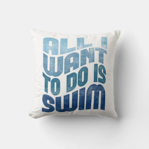Swimming - All I Want To Do Is Swim Cushion