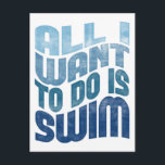 Swimming - All I Want To Do Is Swim Postcard<br><div class="desc">Cool blue swimming design with worn inkpress style text.</div>