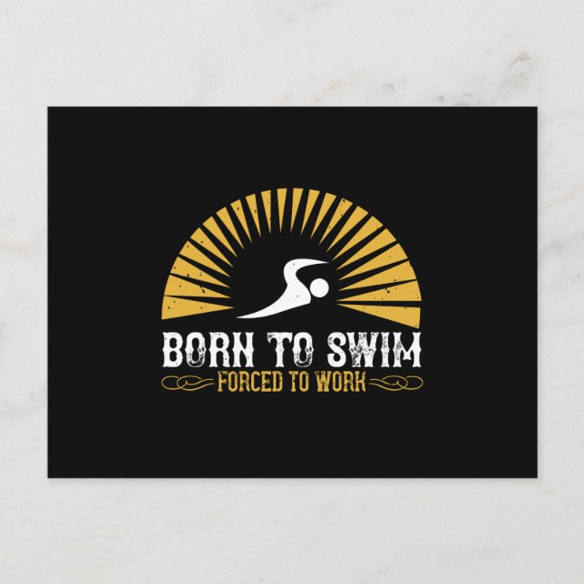 Swimming - Born to swim forced to work Postcard (Front)