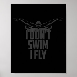 Swimming butterfly i dont-swim i fly swimmer  poster