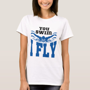 Swimming Butterfly You Swim I Fly T-Shirt