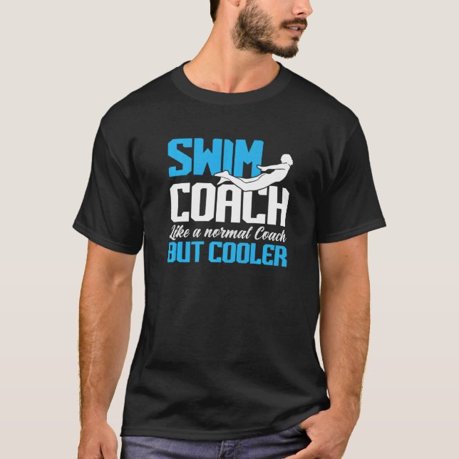 Swimming Coach Like A Normal Coach But Cooler Swim T-Shirt (Front)