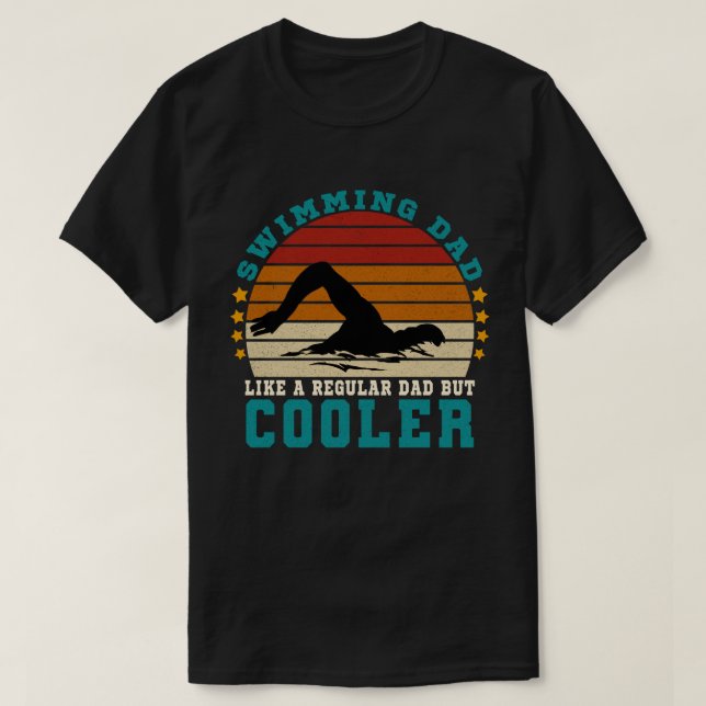 Swimming Dad Like a Regular Dad But Cooler T-Shirt (Design Front)