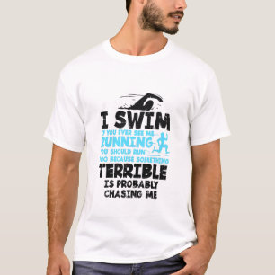 Swimming - I Swim   T-Shirt