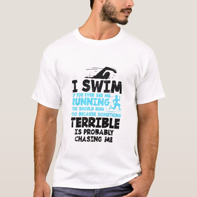 Swimming - I Swim   T-Shirt (Front)