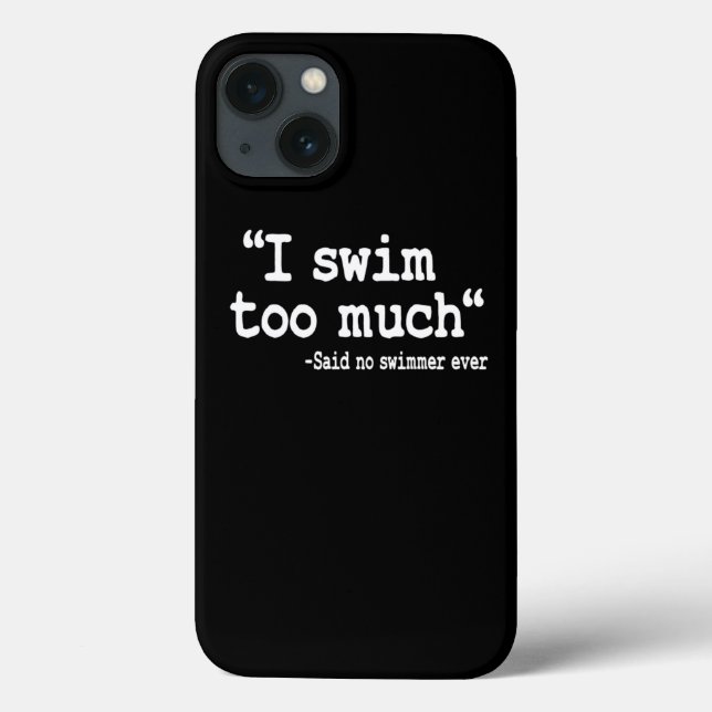 Swimming I Swim Too Much Quote Swimmer Team Funny Case-Mate iPhone Case (Back)