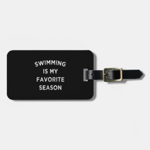 Swimming Is My Favourite Season Swimmers Luggage Tag