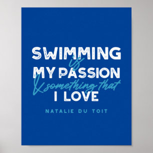 Swimming is my passion and something that I love Poster
