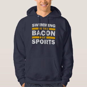 Swimming Is The Bacon Of Sports Swimmer Funny Hoodie