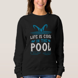 Swimming - Life is cool in the pool Sweatshirt