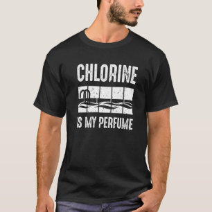 Swimming Lover Swimmer Chlorine Is My Perfume Swi T-Shirt