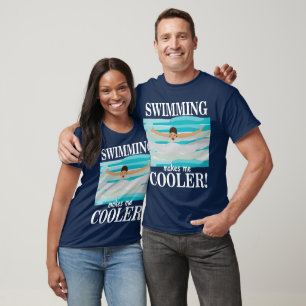 Swimming Makes Me Cooler Swimmer Swimming T-Shirt