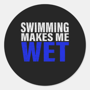 Swimming Makes Me Wet Long Sleeve T-Shirt Classic Round Sticker