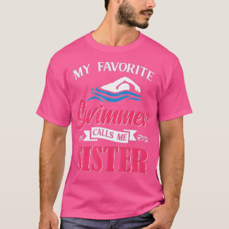 Swimming My favourite Swimmer calls me Sister Swim T-Shirt