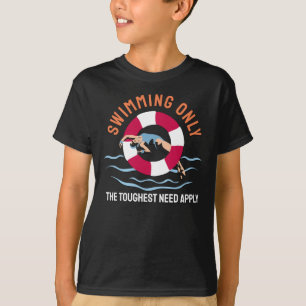 Swimming Only the Toughest Need Apply - Swimmer T-Shirt