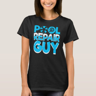 Swimming Pool Maintenance Repair Guy For Pool Clea T-Shirt